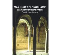 Cos'è la mistica - Huot de Longchamp Max, Raspanti Antonino