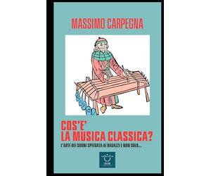 Cos'è la musica classica?: L'Arte dei suoni spiegata ai ragazzi e non solo