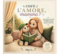 Cos'è l'amore, mamma?: Favola della buonanotte per bambini 3-7 anni su amore, emozioni e legame mamma-figlio | Serie Storie di Olly Vol. 1