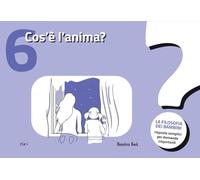 Cos'è l'anima? La filosofia dei bambini. Risposte semplici per domande importanti