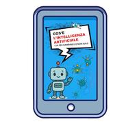 Cos'è l'intelligenza artificiale: L'IA raccontata a piccoli (e grandi)