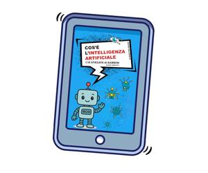 Cos'è l'intelligenza artificiale: L'IA raccontata a piccoli (e grandi)