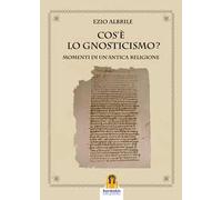 Cos'è lo gnosticismo? Momenti di un'antica religione