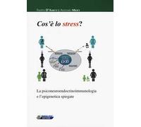 Cos'è lo stress. La psiconeuroendocrinoimmunologia e l'epigenetica spiegate