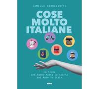 Cose molto italiane. Le icone che hanno fatto la storia del Made in Italy