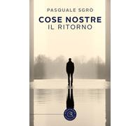 Cose nostre. Il ritorno - Sgrò Pasquale
