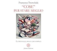 «Cose» per stare meglio. La psicologia delle cose semplici