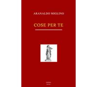 Cose per te di Arnaldo Miglino, 2018, S’Istrìa