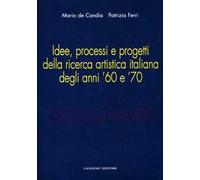 Cose (quasi) mai viste. Idee, processi e progetti della ricerca artistica italiana degli anni '60 e '70. Ediz. illustrata