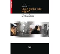 Beccastrini, Vigni – Cos'è quella luce laggiù? Il viaggio in Toscana dei cineasti stranieri