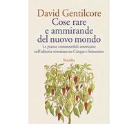 Cose rare e ammirande del nuovo mondo. Le piante commestibili americane nell’editoria veneziana tra Cinque e Settecento