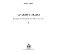 Cose Rare E Mirabili. L'Artigianato Letterario Di Anton Francesco Doni