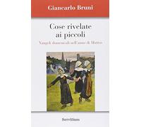 Cose rivelate ai piccoli. Vangeli domenicali nell'anno di Matteo