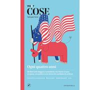 COSE SPIEGATE BENE. OGNI QUATTRO ANNI - IL POST (Curatore), SOFRI N. (Curatore)