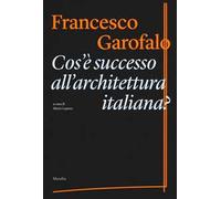 Cos'è successo all'architettura italiana? Ediz. illustrata