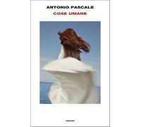 Cose umane [Hardcover] [May 06, 2025] Pascale, Antonio