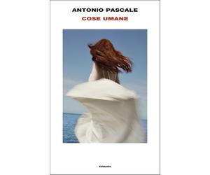 Cose umane [Hardcover] [May 06, 2025] Pascale, Antonio