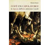Cos'è un capolavoro? Le risposte dell'arte attraverso i secoli
