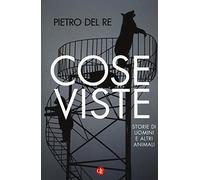 Cose viste. Storie di uomini e altri animali