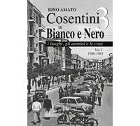 Cosentini in bianco e nero 3. Vol. 1 - Amato Rino