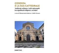 Cosenza e la sua cattedrale. Ambiente urbano e sede episcopale tra signifi...