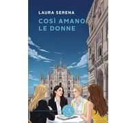 Così amano le donne. Un'indagine della commissaria Lara Alfieri, tra passioni e segreti