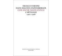 Così anche noi in un'eco. Carteggio 1961-1968 - Fortini Franco, Enzensberg...