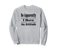 così apparentemente Ho Un atteggiamento Divertente Felpa