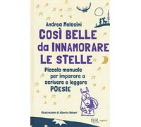 Così belle da innamorare le stelle. Piccolo manuale per imparare a scrivere e leggere poesie