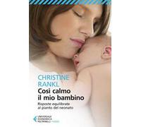 Così calmo il mio bambino. Risposte equilibrate al pianto del neonato