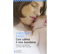 Così calmo il mio bambino. Risposte equilibrate al pianto del neonato