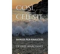 COSì, CELESTE: 99 MODI PER RINASCERE