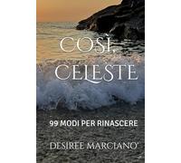 COSì, CELESTE: 99 MODI PER RINASCERE