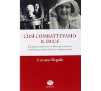Così combattevamo il Duce. L'impegno antifascista di Maria José di Savoia nell'archivio inedito dell'amica Sofia Jaccarino