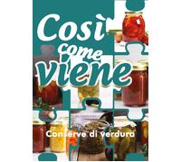 Così come viene. Conserve di verdura (A. Benassi, 2019)
