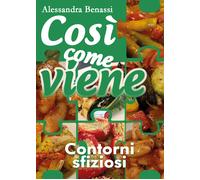 Così come viene - CONTORNI SFIZIOSI - Alessandra Benassi, 2018, Youcanprint
