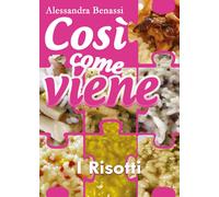 Così come viene - I RISOTTI - Alessandra Benassi, 2018, Youcanprint