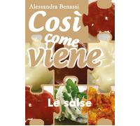 Così come viene. Le salse - Alessandra Benassi, 2019, Youcanprint