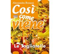 Così come viene: - Le tagliatelle