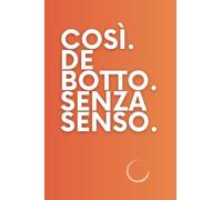 Così. De botto. Senza senso.: Quaderno per appunti a righe con copertina flessibile | 108 pagine | Formato 6x9" (15.25cm x 22.86cm) | Ispirato alla serie TV Boris