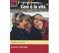 Così è la vita. Imparare a dirsi addio letto da Concita De Gregorio. Audiolibro. CD Audio formato MP3. Ediz. integrale