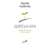 Così è la vita. Lettera di Giacomo e liberi pensieri - 2019 - San