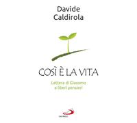 Così è la vita. Lettera di Giacomo e liberi pensieri - 2019 - San