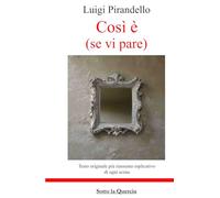 Così è (se vi pare) - Testo integrale arricchito da riassunti esplicativi di ogni scena