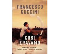 Così eravamo. Giornalisti, orchestrali, ragazze allegre e altri persi per strada