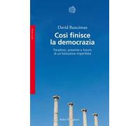 Così finisce la democrazia. Paradossi, presente e futuro di un’istituzione imperfetta