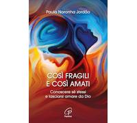 Così fragili e così amati. Conoscere sé stessi e lasciarsi amare da Dio