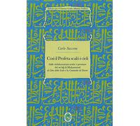 Così il Profeta scalò i cieli. Dalle rielaborazioni arabe e persiane del «mi‘rag» di Muhammad al «Libro della Scala» e la «Commedia» di Dante