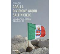 Così la Divisione Acqui salì in cielo. La battaglia e l'eccidio di Cefalon...
