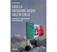 Così la Divisione Acqui salì in cielo. La battaglia e l'eccidio di Cefalon...